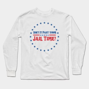 isn't it past your jail time quote Long Sleeve T-Shirt